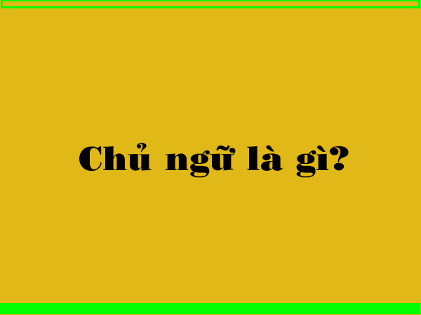 Chủ ngữ là gì?
