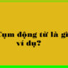 Cụm động từ là gì?