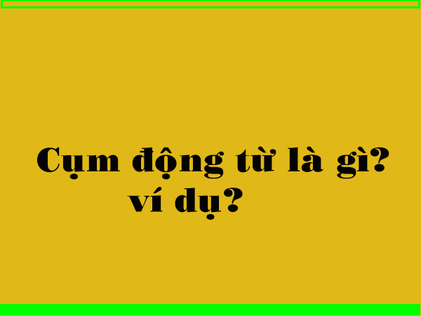 Cụm động từ là gì?