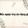 Dấu ngoặc kép là gì? có tác dụng gì?