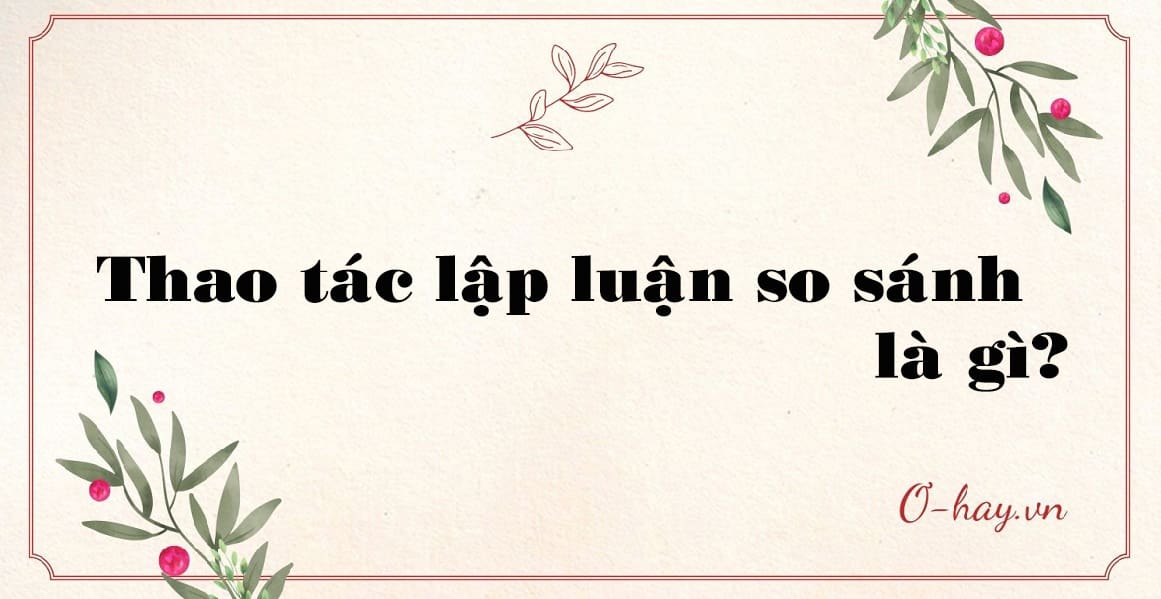 Thao tác lập luận so sánh là gì?